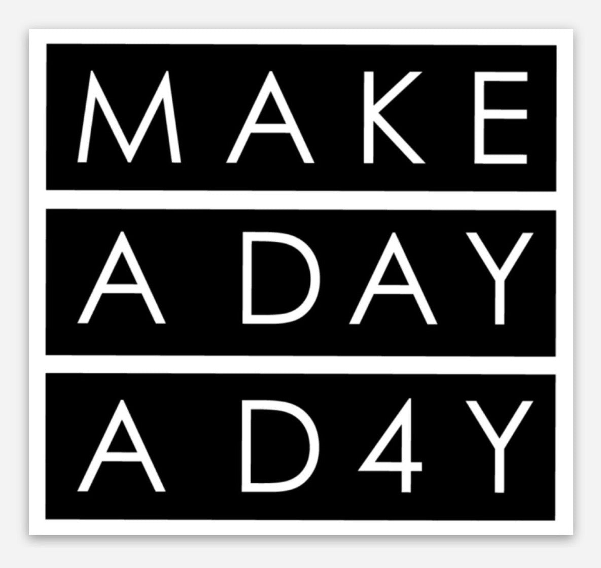 MAKE A DAY A D4Y STICKER – 4WARD APPAREL