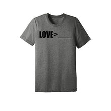 Load image into Gallery viewer, LOVE&gt;__________ UNISEX CREW NECK T-SHIRT

