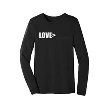Load image into Gallery viewer, LOVE&gt;__________ UNISEX LONG SLEEVE T-SHIRT

